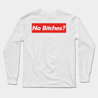 No Bitches? Meme Long Sleeve T-Shirt